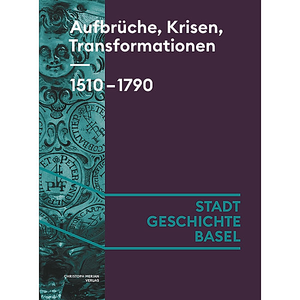 Aufbrüche, Krisen, Transformationen. 1510-1790, Susanna Burghartz, Marcus Sandl, Daniel Sidler