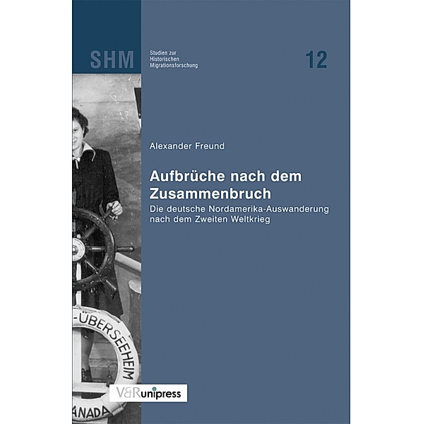 Aufbrüche nach dem Zusammenbruch / Studien zur Historischen Migrationsforschung (SHM), Alexander Freund