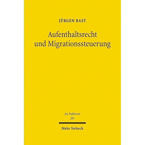 Aufenthaltsrecht und Migrationssteuerung, Jürgen Bast