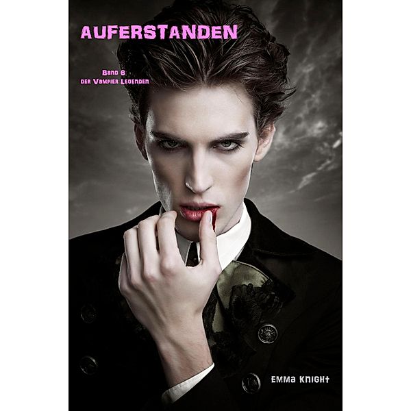 Auferstanden (Band 6 der Vampire Legenden) / Vampire Legenden, Emma Knight