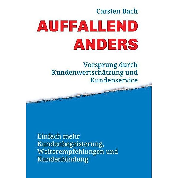 Auffallend anders - Vorsprung durch Kundenwertschätzung und Kundenservice, Carsten Bach