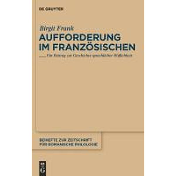 Aufforderung im Französischen / Beihefte zur Zeitschrift für romanische Philologie Bd.358, Birgit Frank