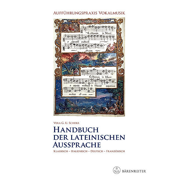 Aufführungspraxis Vokalmusik. Handbuch der lateinischen Aussprache, Vera U. G. Scherr