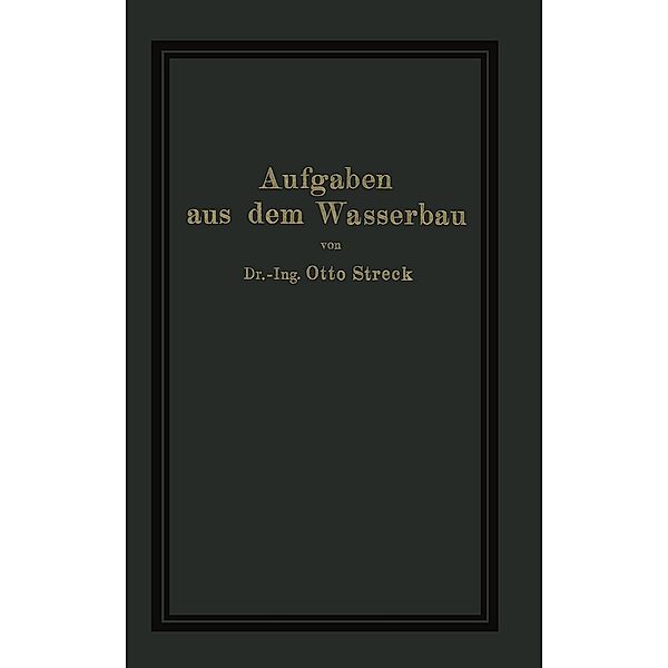 Aufgaben aus dem Wasserbau, O. Streck