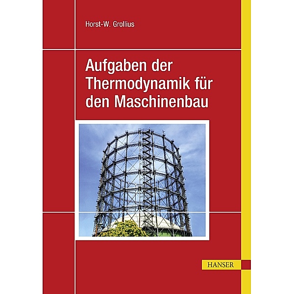 Aufgaben der Thermodynamik für den Maschinenbau, Horst-Walter Grollius