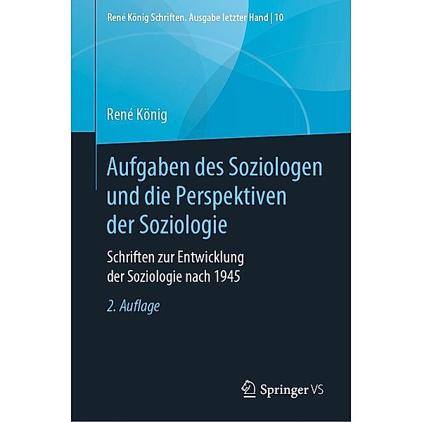 Aufgaben des Soziologen und die Perspektiven der Soziologie / René König Schriften. Ausgabe letzter Hand Bd.10, René König