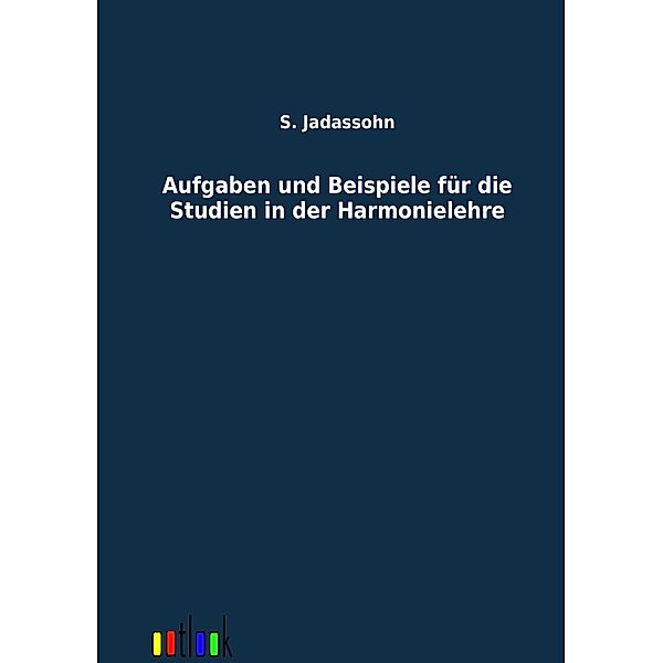 Aufgaben und Beispiele für die Studien in der Harmonielehre, Salomon Jadassohn