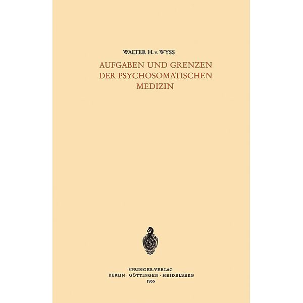 Aufgaben und Grenzen der Psychosomatischen Medizin, Walter H. V. Wyss