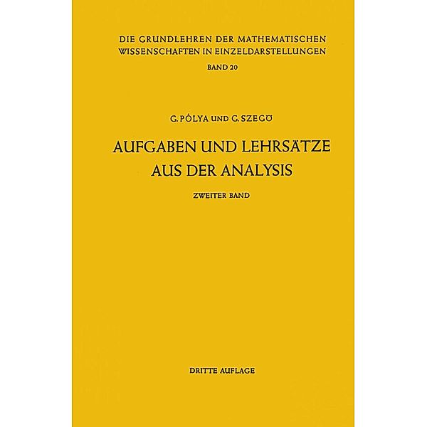 Aufgaben und Lehrsätze aus der Analysis / Grundlehren der mathematischen Wissenschaften Bd.20, Georg Polya, Gabriel Szegö