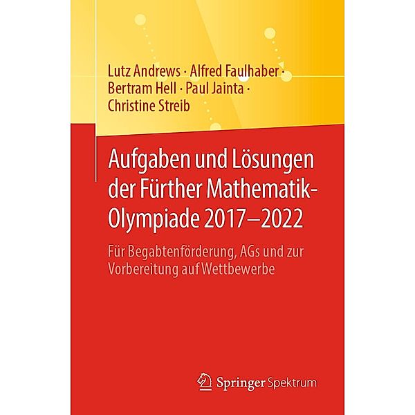 Aufgaben und Lösungen der Fürther Mathematik-Olympiade 2017-2022, Lutz Andrews, Alfred Faulhaber, Bertram Hell, Paul Jainta, Christine Streib