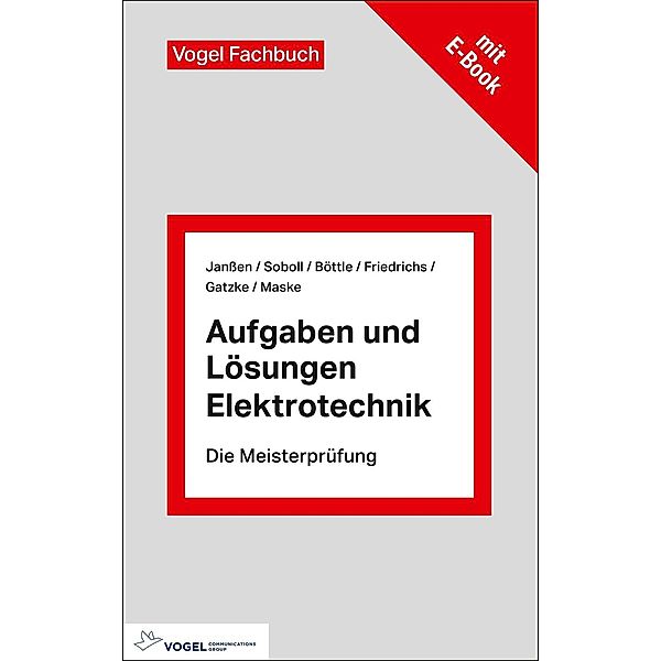 Aufgaben und Lösungen Elektrotechnik / Die Meisterprüfung, Thorsten Janssen, Reinhard Soboll, Peter Böttle, Horst Friedrichs, Maske Dirk, Gatzke Dennis