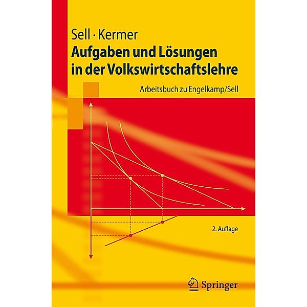 Aufgaben und Lösungen in der Volkswirtschaftslehre / Springer-Lehrbuch, Friedrich L. Sell, Silvio Kermer