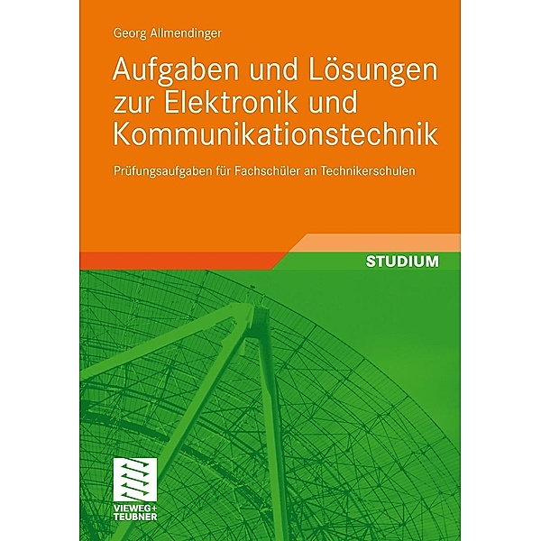 Aufgaben und Lösungen zur Elektronik und Kommunikationstechnik, Georg Allmendinger