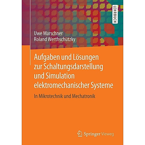 Aufgaben und Lösungen zur Schaltungsdarstellung und Simulation elektromechanischer Systeme, Uwe Marschner, Roland Werthschützky