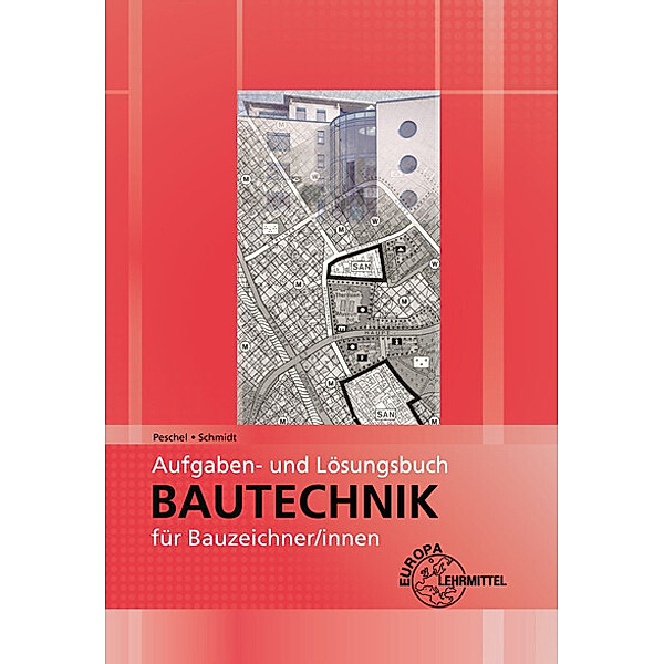 Aufgaben- und Lösungsbuch Bautechnik für Bauzeichner/-innen, Peter Peschel, Jürgen Schmidt