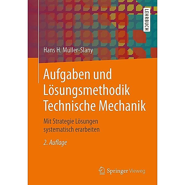 Aufgaben und Lösungsmethodik Technische Mechanik, Hans H. Müller-Slany