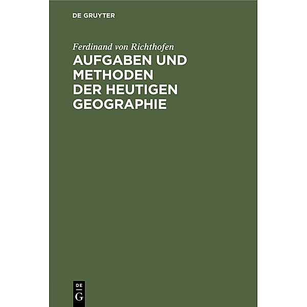 Aufgaben und Methoden der Heutigen Geographie, Ferdinand von Richthofen