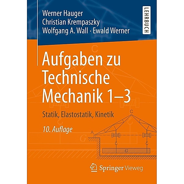 Aufgaben zu Technische Mechanik 1-3, Werner Hauger, Christian Krempaszky, Wolfgang A. Wall, Ewald Werner