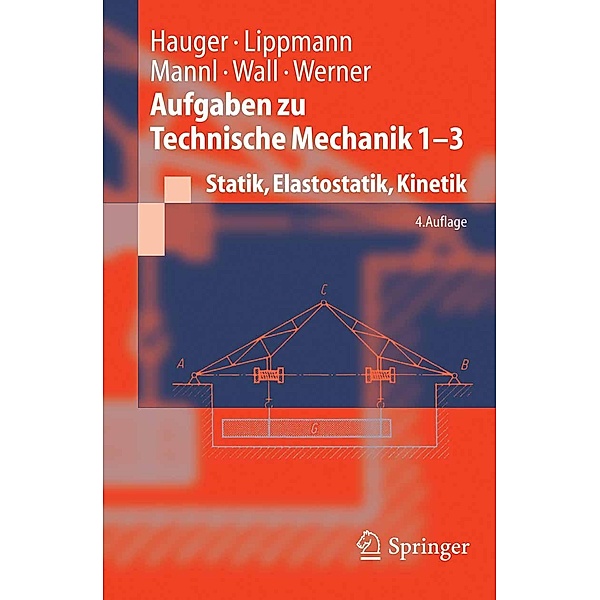 Aufgaben zu Technische Mechanik 1-3 / Springer-Lehrbuch, Werner Hauger, H. Lippmann, Volker Mannl, Wolfgang A. Wall, Ewald Werner