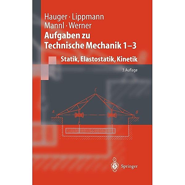 Aufgaben zu Technische Mechanik 1 - 3 / Springer-Lehrbuch, Werner Hauger, H. Lippmann, Volker Mannl, Ewald Werner