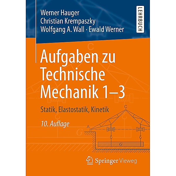 Aufgaben zu Technische Mechanik, Werner Hauger, Christian Krempaszky, Wolfgang A. Wall, Ewald Werner