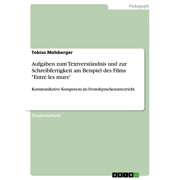 Aufgaben zum Textverständnis und zur Schreibfertigkeit am Beispiel des Films Entre les murs, Tobias Molsberger