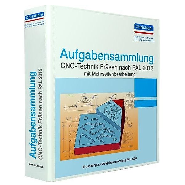 Aufgabensammlung CNC-Technik Fräsen nach PAL 2012 mit Mehrseitenbearbeitung / Aufgaben, Matthias Berger, Frank Volker