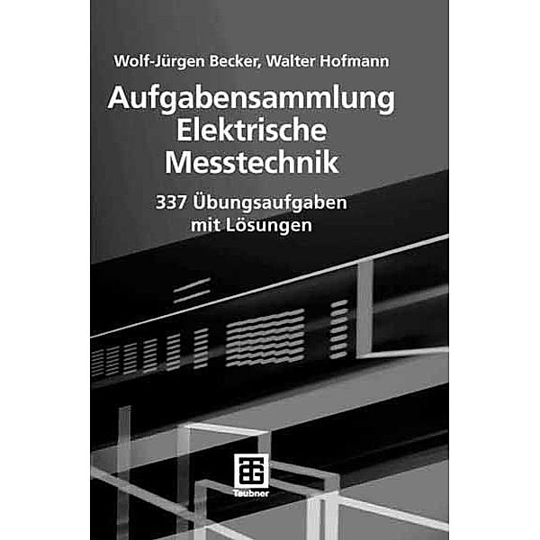 Aufgabensammlung Elektrische Messtechnik, Wolf-Jürgen Becker, Walter Hofmann