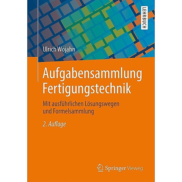 Aufgabensammlung Fertigungstechnik, Ulrich Wojahn