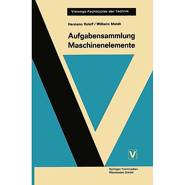 Aufgabensammlung Maschinenelemente / Viewegs Fachbücher der Technik, Hermann Roloff