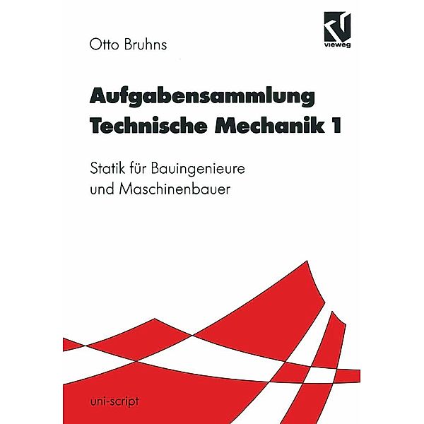 Aufgabensammlung Technische Mechanik 1 / uni-script, Otto T. Bruhns