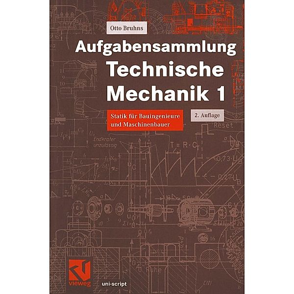 Aufgabensammlung Technische Mechanik 1 / uni-script, Otto T. Bruhns