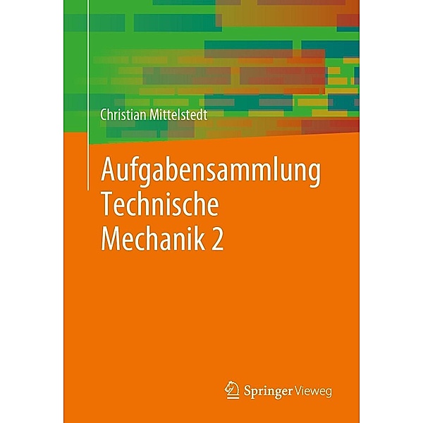 Aufgabensammlung Technische Mechanik 2, Christian Mittelstedt