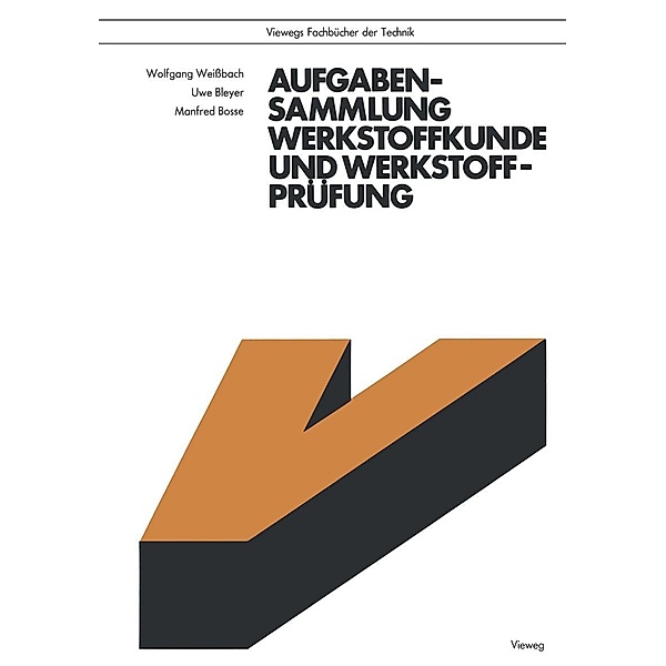 Aufgabensammlung Werkstoffkunde und Werkstoffprüfung / Viewegs Fachbücher der Technik, Wolfgang Weißbach