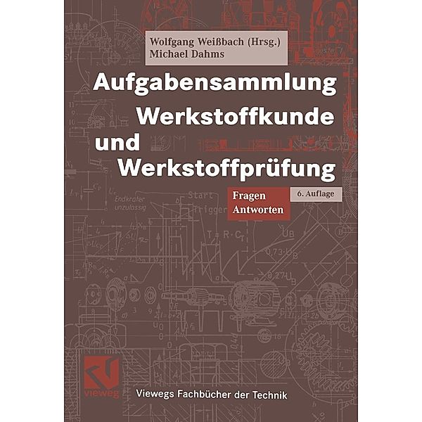 Aufgabensammlung Werkstoffkunde und Werkstoffprüfung / Viewegs Fachbücher der Technik, Wolfgang Weissbach, Michael Dahms