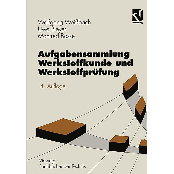 Aufgabensammlung Werkstoffkunde und Werkstoffprüfung / Viewegs Fachbücher der Technik, Wolfgang Weissbach, Uwe Bleyer, MANFRED BOSSE