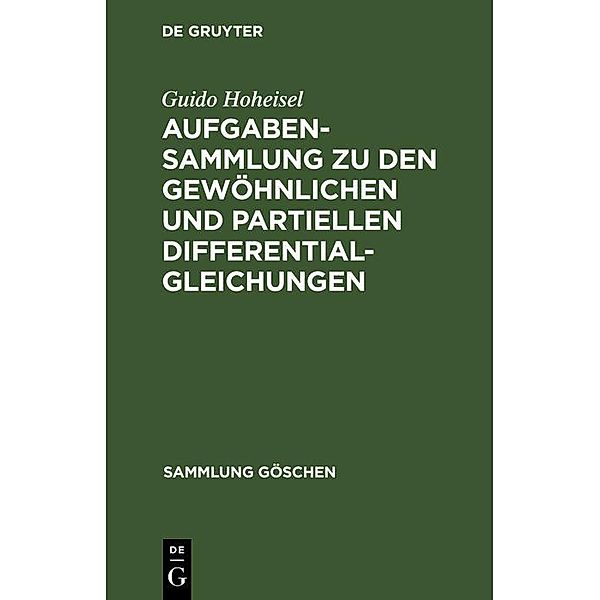 Aufgabensammlung zu den gewöhnlichen und partiellen Differentialgleichungen / Sammlung Göschen Bd.1059, Guido Hoheisel