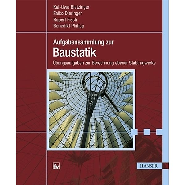 Aufgabensammlung zur Baustatik, Kai-Uwe Bletzinger, Falko Dieringer, Rupert Fisch, Benedikt Philipp