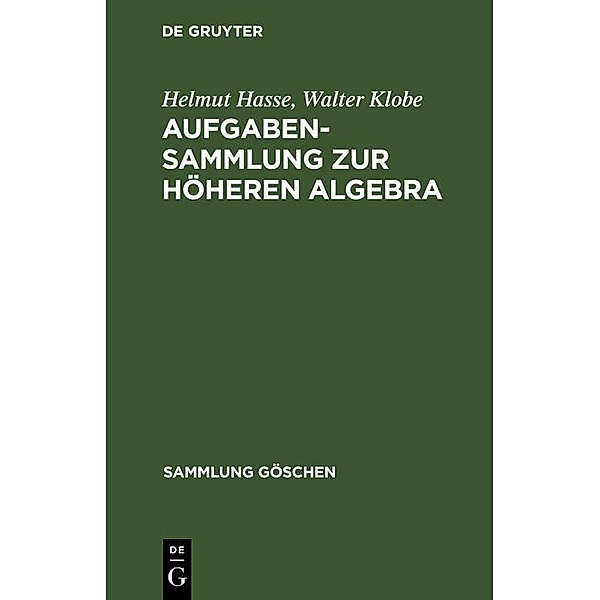 Aufgabensammlung zur höheren Algebra / Sammlung Göschen Bd.1082, Helmut Hasse, Walter Klobe