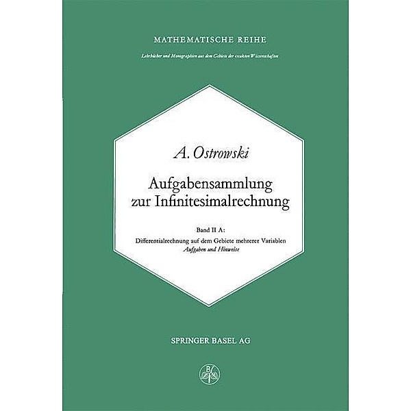 Aufgabensammlung zur Infinitesimalrechnung / Lehrbücher und Monographien aus dem Gebiete der exakten Wissenschaften Bd.38, A. Ostrowski