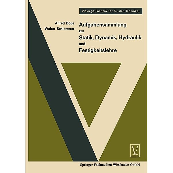 Aufgabensammlung zur Statik, Dynamik Hydraulik und Festigkeitslehre / Viewegs Fachbücher für den Techniker, Alfred Böge, Walter Schlemmer