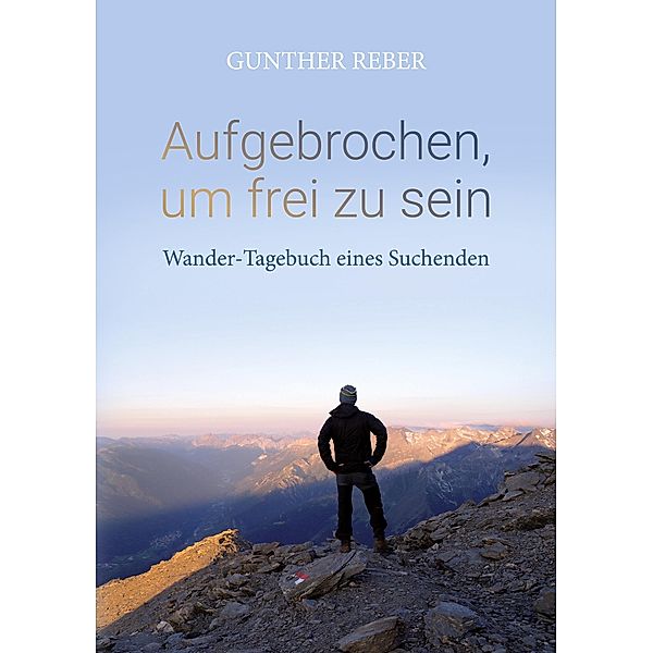 Aufgebrochen, um frei zu sein, Gunther Reber