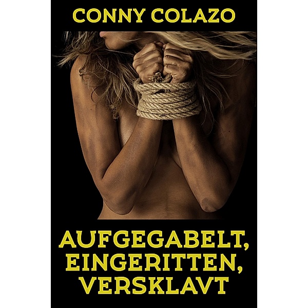 Aufgegabelt, eingeritten, versklavt, Conny Colazo