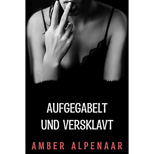 Aufgegabelt und versklavt, Amber Alpenaar