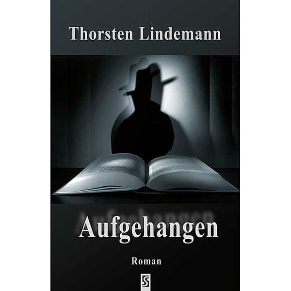 Aufgehangen: Roman, Thorsten Lindemann