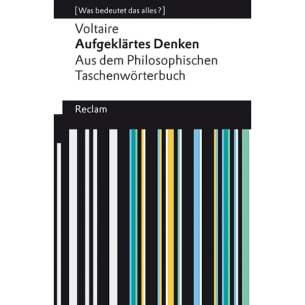 Aufgeklärtes Denken. Aus dem Philosophischen Taschenwörterbuch, . Voltaire
