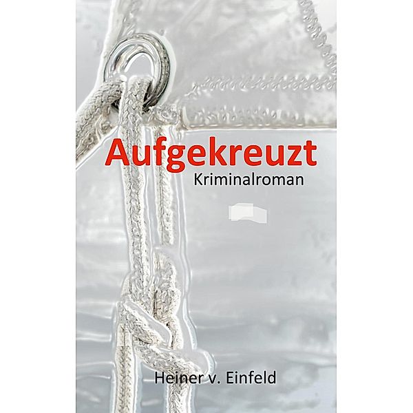 Aufgekreuzt, Heiner von Einfeld