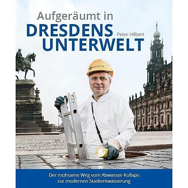 Aufgeräumt in Dresdens Unterwelt, Peter Hilbert