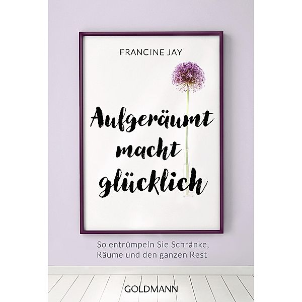 Aufgeräumt macht glücklich!, Francine Jay