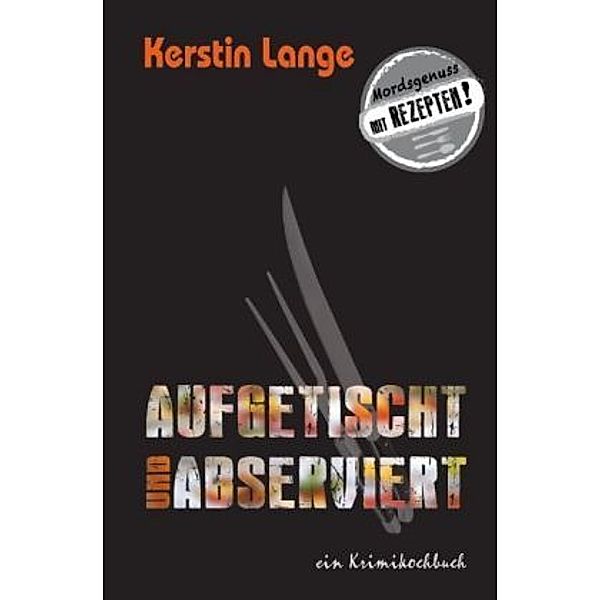 AUFGETISCHT UND ABSERVIERT, Kerstin Lange